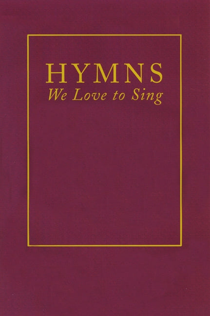 Hymns We Love to Sing by Presbyterian Publishing Corporation