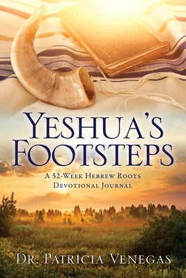 Yeshua's Footsteps: A 52-Week Hebrew Roots Devotional Journal by Venegas, Patricia