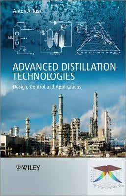 Advanced Distillation Technologies: Design, Control and Applications by Kiss, Anton A.