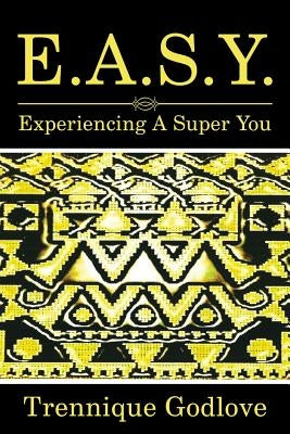 E.A.S.Y.: Experiencing a Super You by Godlove, Trennique