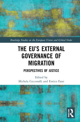 The Eu's External Governance of Migration: Perspectives of Justice by Ceccorulli, Michela