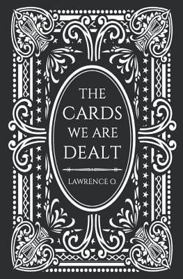 The Cards We Are Dealt by O, Lawrence
