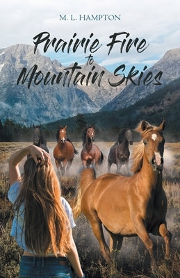 Prairie Fire to Mountain Skies by Hampton, Miriam
