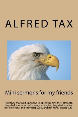 Mini sermons for my friends by Tax, Alfred F.