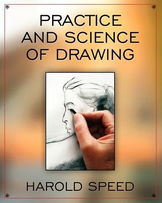 The Practice and Science of Drawing by Speed, Harold