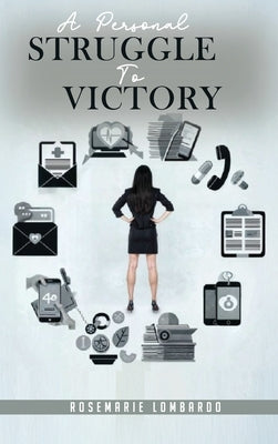 A Personal Struggle to Victory by Lombardo, Rosemarie