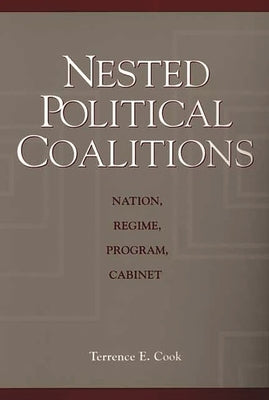 Nested Political Coalitions: Nation, Regime, Program, Cabinet by Cook, Terrence E.