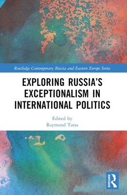 Exploring Russia's Exceptionalism in International Politics by Taras, Raymond