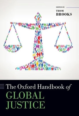 The Oxford Handbook of Global Justice by Brooks, Thom