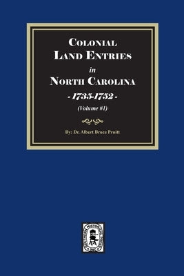Colonial Land Entries in North Carolina, 1735-1752. (Volume #1) by Pruitt