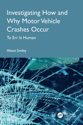Investigating How and Why Motor Vehicle Crashes Occur: To Err Is Human by Smiley, Alison
