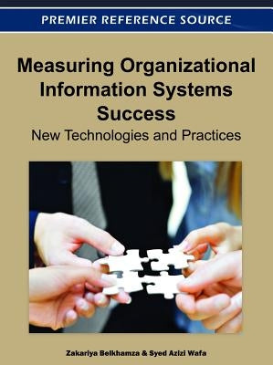 Measuring Organizational Information Systems Success: New Technologies and Practices by Belkhamza, Zakariya