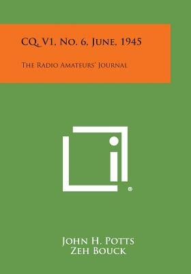 CQ, V1, No. 6, June, 1945: The Radio Amateurs' Journal by Potts, John H.
