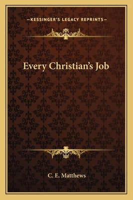 Every Christian's Job by Matthews, C. E.