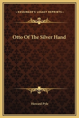 Otto of the Silver Hand by Pyle, Howard