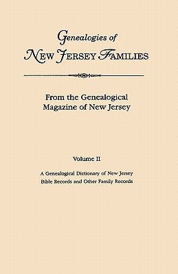 Genealogies of New Jersey Families. from the Genealogical Magazine of New Jersey. Volume II: A Genealogical Dictionary of New Jersey by Charles Carrol by Genealogical Magazine of New Jersey