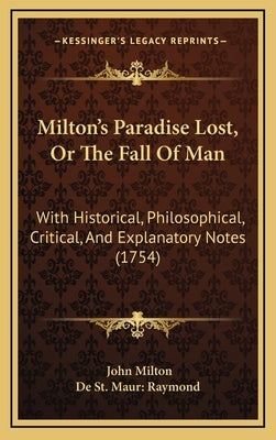 Milton's Paradise Lost, Or The Fall Of Man: With Historical, Philosophical, Critical, And Explanatory Notes (1754) by Milton, John