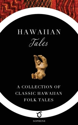 Hawaiian Tales: A Collection of Classic Hawaiian Folk Tales by Thrum, Thos G.