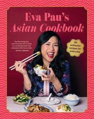 Eva Pau's Asian Cookbook: 80 Vibrant Recipes for Every Day by Pau, Eva