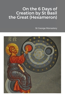 On the 6 Days of Creation by St Basil the Great (Hexameron) by Monastery, St George
