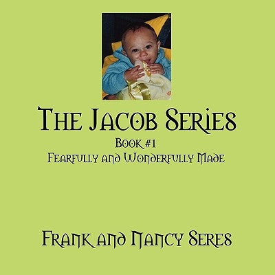 The Jacob Series: Book #1 Fearfully and Wonderfully Made by Seres, Frank