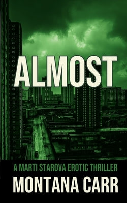 Almost: A Marti Starova Erotic Thriller Book 4 by Carr, Montana