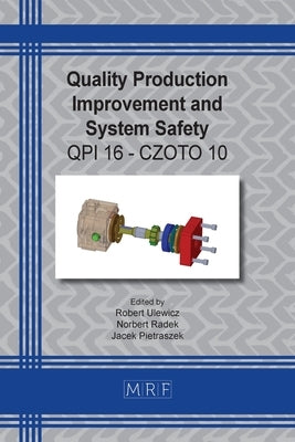 Quality Production Improvement and System Safety: Qpi 16 - Czoto 10 by Ulewicz, Robert