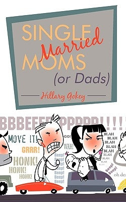 Single Married Moms (or Dads) by Hillary Gokey, Gokey