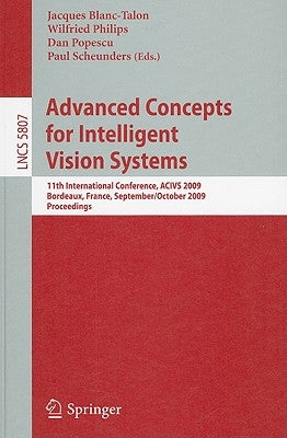 Advanced Concepts for Intelligent Vision Systems: 11th International Conference, ACIVS 2009 Bordeaux, France, September/October 2009 Proceedings by Philips, Wilfried
