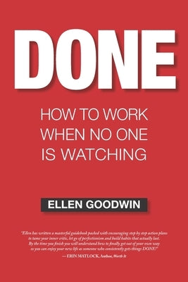 Done: How To Work When No One Is Watching by Goodwin, Ellen