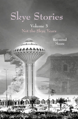 Skye Stories: Volume 3 Not the Skye Years by Moore, Raymond