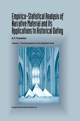 Empirico-Statistical Analysis of Narrative Material and Its Applications to Historical Dating: Volume I: The Development of the Statistical Tools by Fomenko, A. T.
