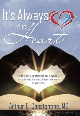 It's Always the Heart by Constantine, Arthur E.