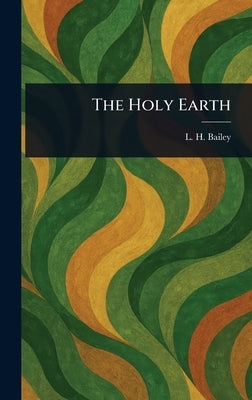 The Holy Earth by Bailey, L. H. (Liberty Hyde)