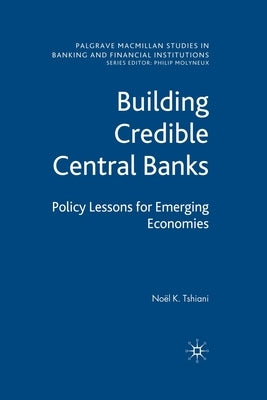 Building Credible Central Banks: Policy Lessons for Emerging Economies by Tshiani, N.