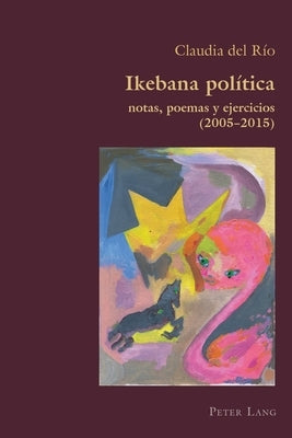 Ikebana Politica: notas, poemas y ejercicios 2005 - 2015 by Canaparo, Claudio