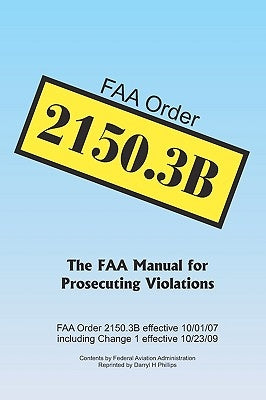 FAA Order 2150.3B: The FAA Manual for Prosecuting Violations by Administration, Federal Aviation