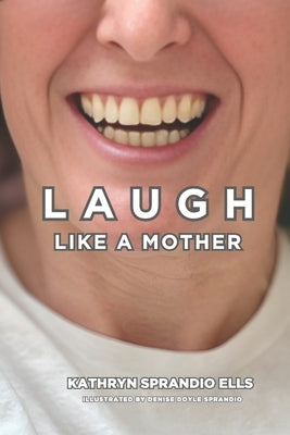 Laugh Like A Mother by Sprandio Ells, Kathryn