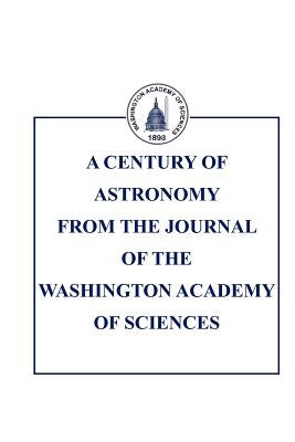 A Century of Astronomy in the Journal of the Washington Academy of Sciences by Howard, Sethanne