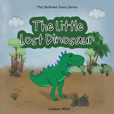 The Little Lost Dinosaur by Miller, Candace