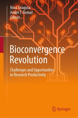 Bioconvergence Revolution: Challenges and Opportunities in Research Productivity by Siragusa, Nina