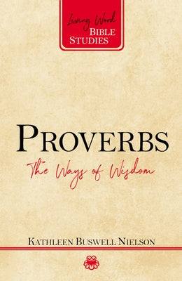Proverbs: The Ways of Wisdom by Nielson, Kathleen