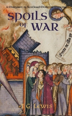 Spoils of War: A Margaret of Scotland Medieval Mystery by Lewis, J. G.