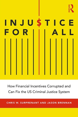 Injustice for All: How Financial Incentives Corrupted and Can Fix the Us Criminal Justice System by Brennan, Jason