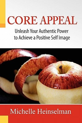 Core Appeal, Unleash Your Authentic Power to Create a Positive Self Image by Michelle Dawnn