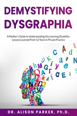 DeMystifying Dysgraphia by Parker, Alison
