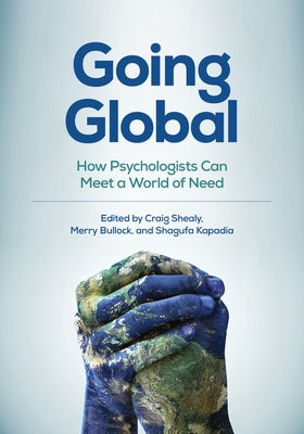 Going Global: How Psychologists Can Meet a World of Need by Shealy, Craig N.