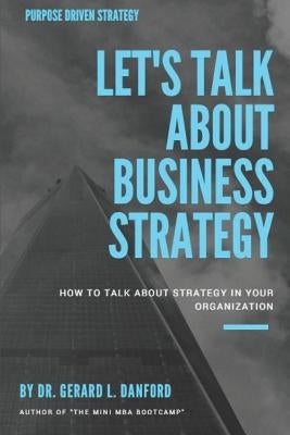 Business Strategy: Let's Talk About: Curious? Embarrassed? Confused? by Danford, Dr Gerard