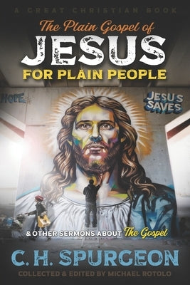 The Plain Gospel of Jesus for Plain People: and Other Sermons about The Gospel by Rotolo, Michael