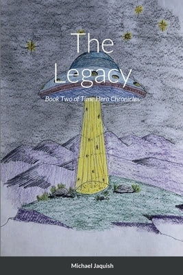 The Legacy: Book Two of Time Hero Chronicles by Jaquish, Michael